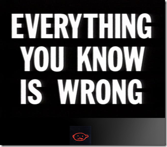 EverythingYouKnowIsWrong
